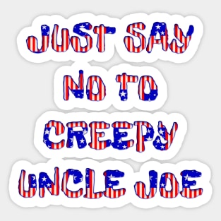 JUST SAY NO TO CREEPY UNCLE JOE Sticker